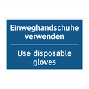Einweghandschuhe verwenden - Use disposable gloves