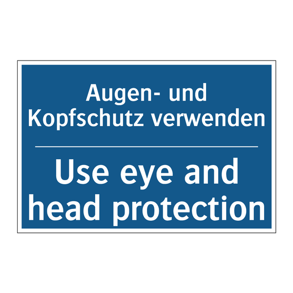 Augen- und Kopfschutz verwenden/.../ - Use eye and head protection