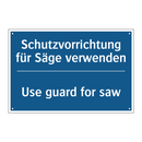 Schutzvorrichtung für Säge verwenden/.../ - Use guard for saw