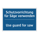 Schutzvorrichtung für Säge verwenden/.../ - Use guard for saw