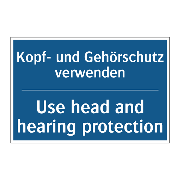 Kopf- und Gehörschutz verwenden/.../ - Use head and hearing protection/.../