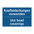 Kopfbedeckungen verwenden - Use head coverings