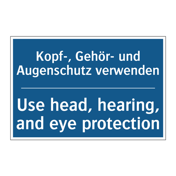 Kopf-, Gehör- und Augenschutz /.../ - Use head, hearing, and eye protection/.../