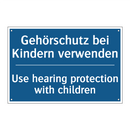 Gehörschutz bei Kindern verwenden/.../ - Use hearing protection with children/.../