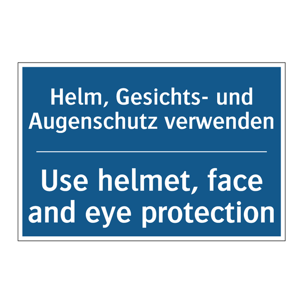 Helm, Gesichts- und Augenschutz /.../ - Use helmet, face and eye protection/.../