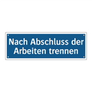 Nach Abschluss der Arbeiten trennen