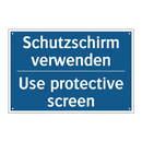 Schutzschirm verwenden - Use protective screen