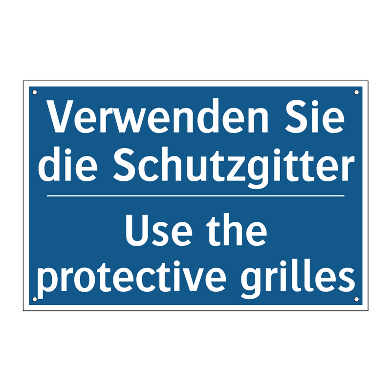 Verwenden Sie die Schutzgitter - Use the protective grilles