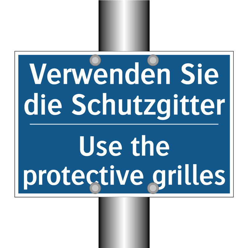 Verwenden Sie die Schutzgitter - Use the protective grilles