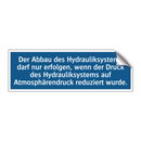 Der Abbau des Hydrauliksystems darf nur erfolgen, wenn der Druck des Hydrauliksystems auf Atmosphärendruck reduziert wurde.
