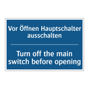 Vor Öffnen Hauptschalter ausschalten/.../ - Turn off the main switch before /.../