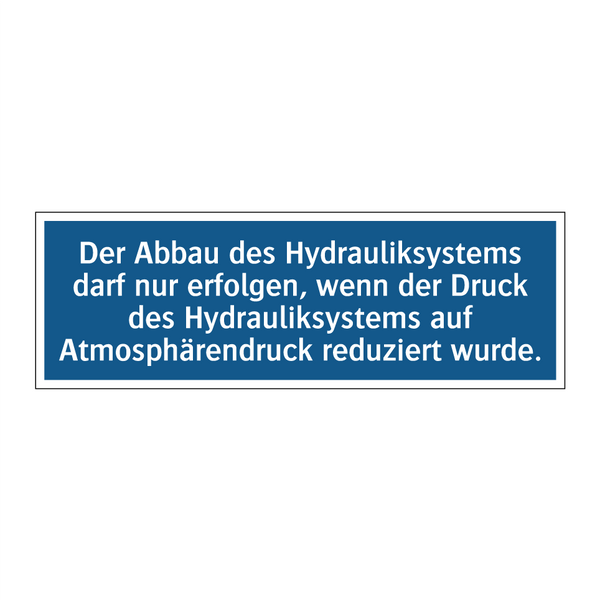 Der Abbau des Hydrauliksystems darf nur erfolgen, wenn der Druck des Hydrauliksystems auf Atmosphärendruck reduziert wurde.
