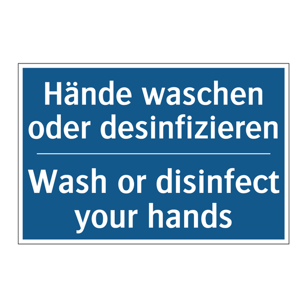 Hände waschen oder desinfizieren/.../ - Wash or disinfect your hands