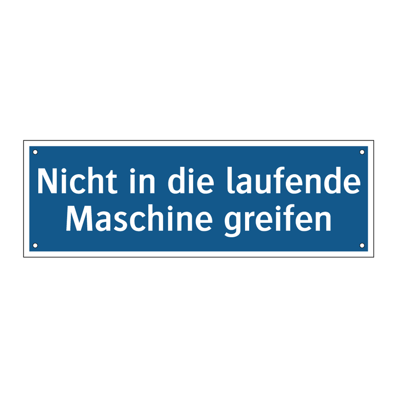 Nicht in die laufende Maschine greifen