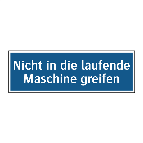 Nicht in die laufende Maschine greifen