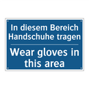 In diesem Bereich Handschuhe tragen/.../ - Wear gloves in this area