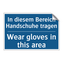 In diesem Bereich Handschuhe tragen/.../ - Wear gloves in this area
