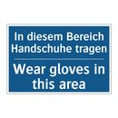 In diesem Bereich Handschuhe tragen/.../ - Wear gloves in this area