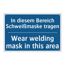 In diesem Bereich Schweißmaske /.../ - Wear welding mask in this area