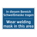 In diesem Bereich Schweißmaske /.../ - Wear welding mask in this area