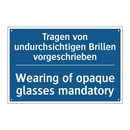 Tragen von undurchsichtigen Brillen /.../ - Wearing of opaque glasses mandatory/.../