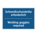 Schweißschutzbrille erforderlich/.../ - Welding goggles required