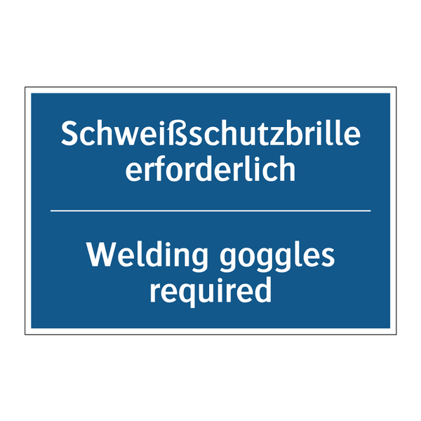 Schweißschutzbrille erforderlich/.../ - Welding goggles required