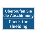 Überprüfen Sie die Abschirmung - Check the shielding
