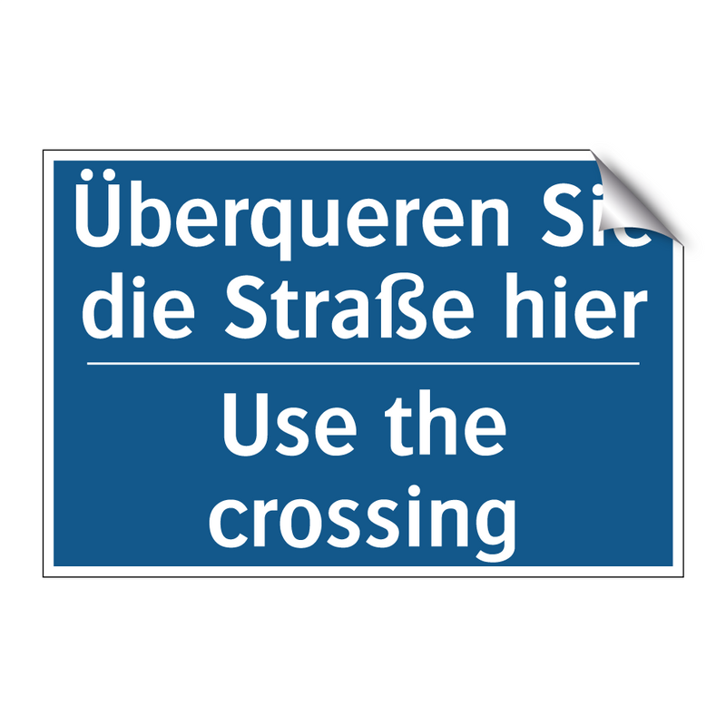 Überqueren Sie die Straße hier - Use the crossing