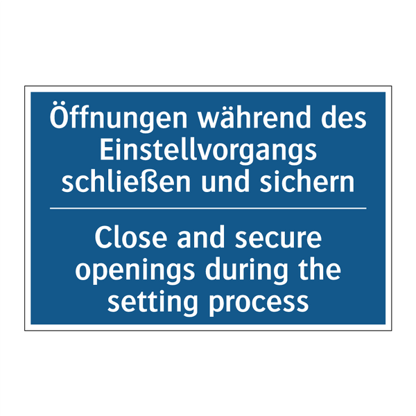Öffnungen während des Einstellvorgangs /.../ - Close and secure openings during /.../