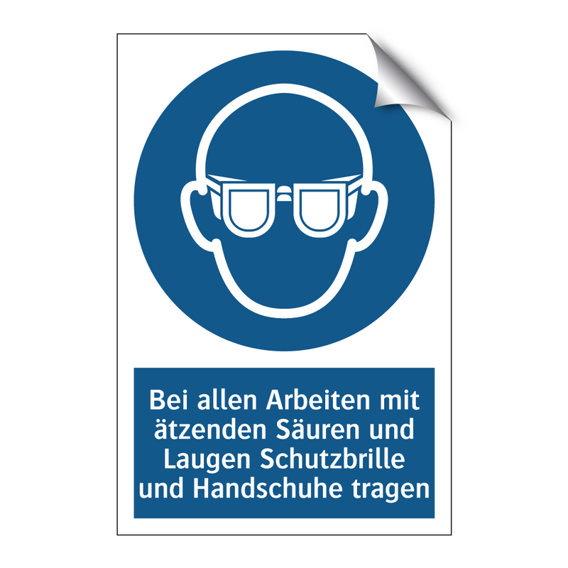 schutzbrille und handschuhe Kauf Bei allen Arbeiten mit ätzenden Säuren und Laugen Schutzbrille und Handschuhe tragen schild | SignOnline