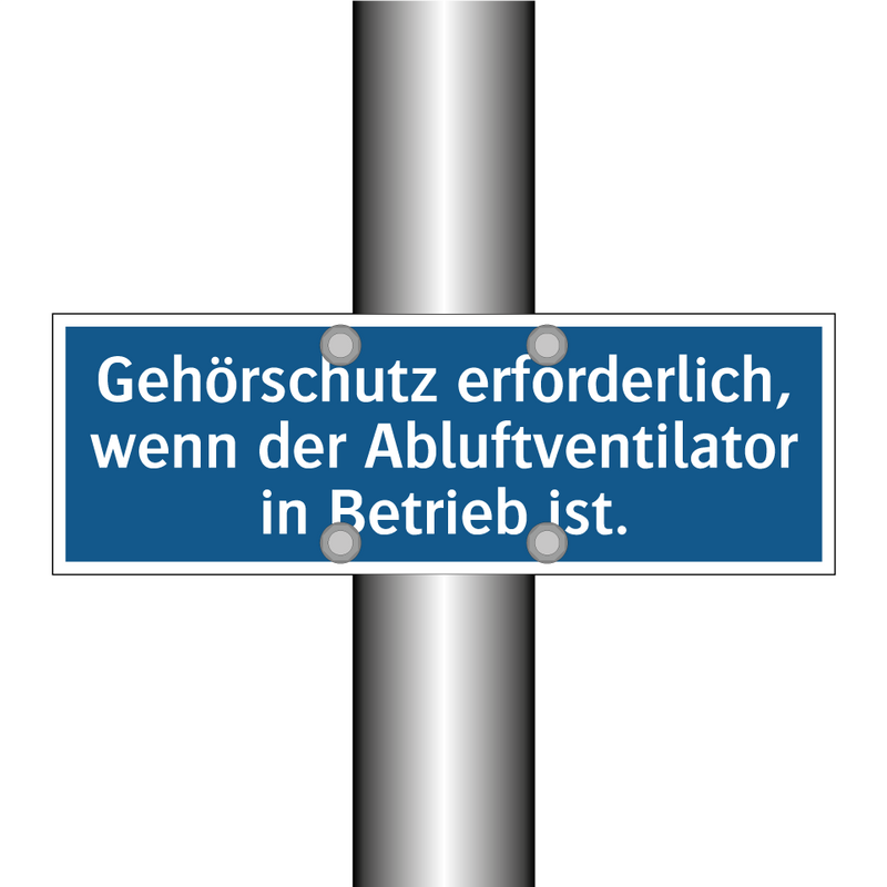 Gehörschutz erforderlich, wenn der Abluftventilator in Betrieb ist.