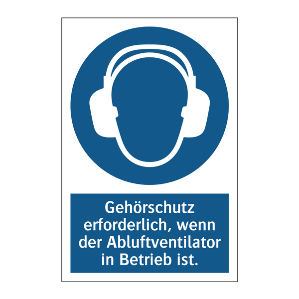 Gehörschutz erforderlich, wenn der Abluftventilator in Betrieb ist.