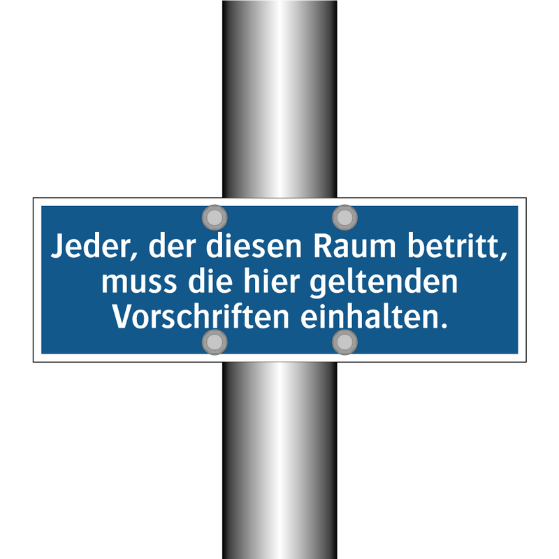 Jeder, der diesen Raum betritt, muss die hier geltenden Vorschriften einhalten.
