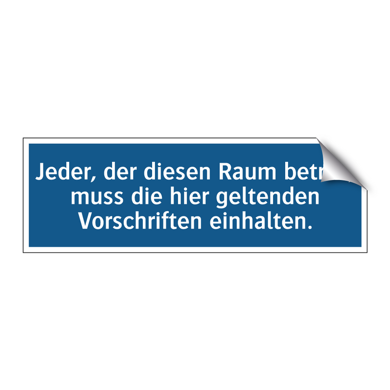 Jeder, der diesen Raum betritt, muss die hier geltenden Vorschriften einhalten.