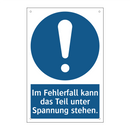 Im Fehlerfall kann das Teil unter Spannung stehen.