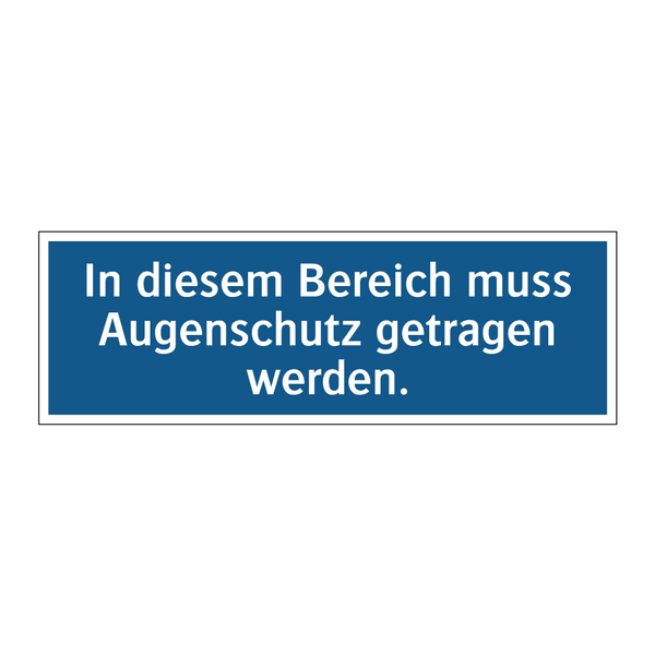In diesem Bereich muss Augenschutz getragen werden.