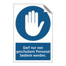 Darf nur von geschultem Personal bedient werden.