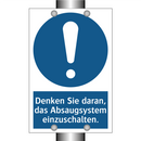Denken Sie daran, das Absaugsystem einzuschalten.