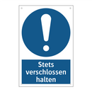 Stets verschlossen halten
