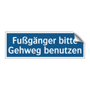 Fußgänger bitte Gehweg benutzen