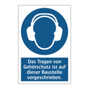 Das Tragen von Gehörschutz ist auf dieser Baustelle vorgeschrieben.