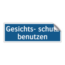 Gesichts- schutz benutzen
