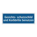 Gesichts- schutzschild und Korbbrille benutzen