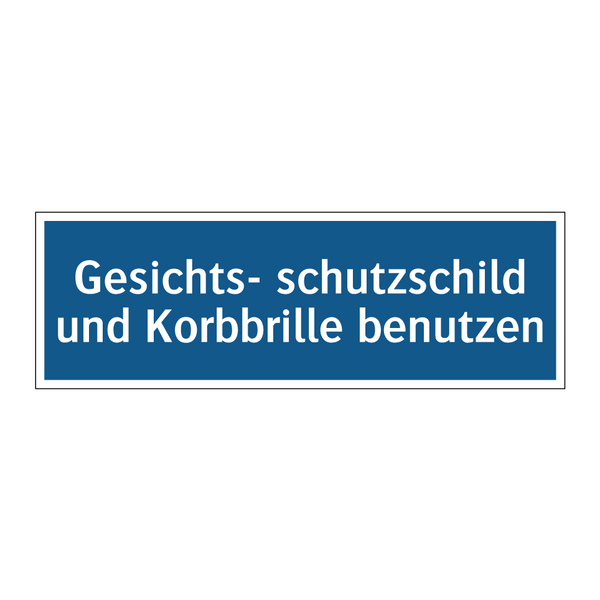Gesichts- schutzschild und Korbbrille benutzen