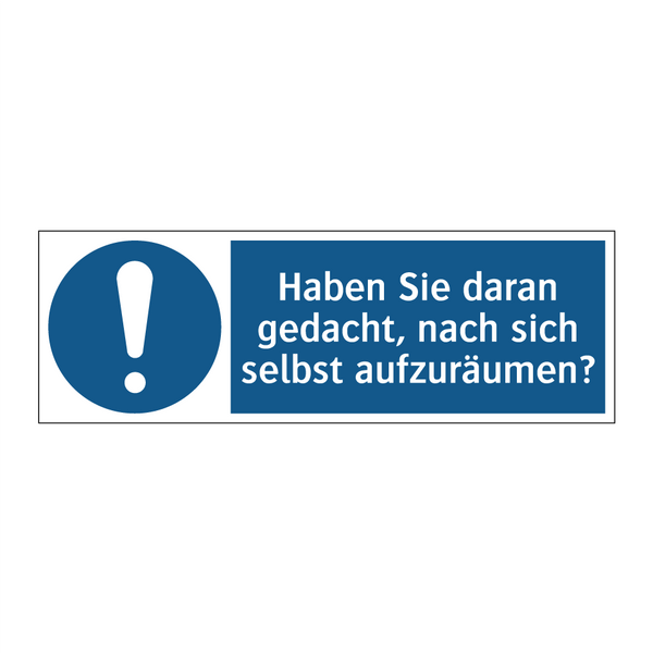 Haben Sie daran gedacht, nach sich selbst aufzuräumen?