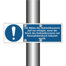 Der Abbau des Hydrauliksystems darf nur erfolgen, wenn der Druck des Hydrauliksystems auf Atmosphärendruck reduziert wurde.