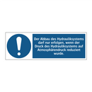 Der Abbau des Hydrauliksystems darf nur erfolgen, wenn der Druck des Hydrauliksystems auf Atmosphärendruck reduziert wurde.