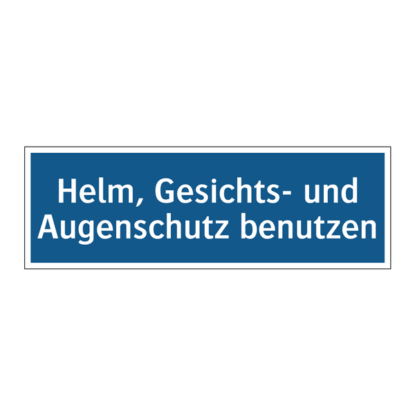 Helm, Gesichts- und Augenschutz benutzen