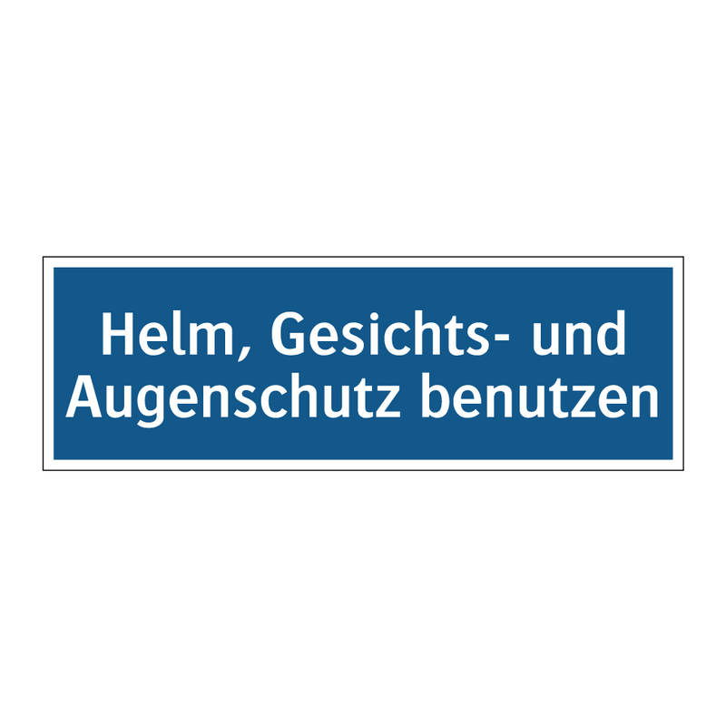 Helm, Gesichts- und Augenschutz benutzen